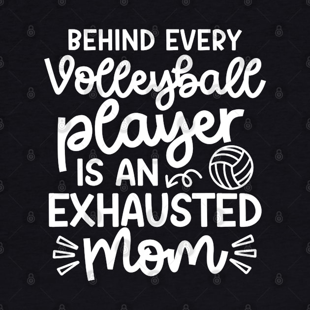 Behind Every Volleyball Player Is An Exhausted Mom Cute Funny by GlimmerDesigns